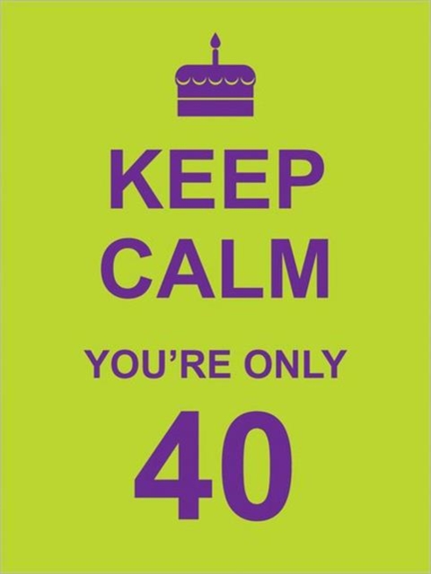 Keep Calm You're Only 40, Hardback Book