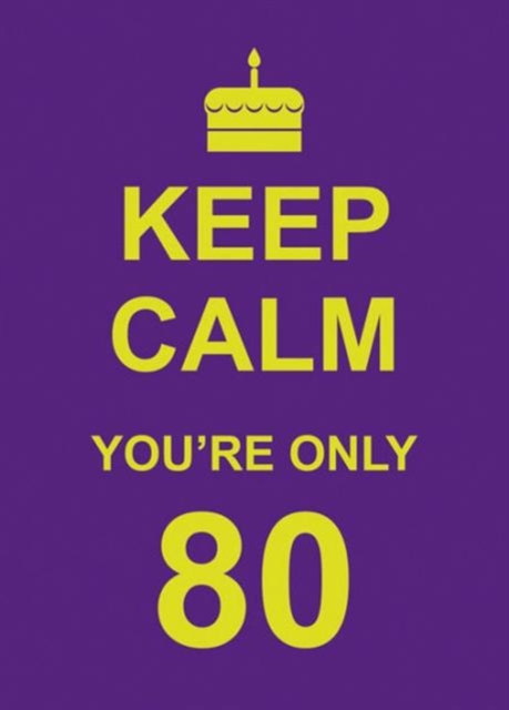 Keep Calm You're Only 80, Hardback Book