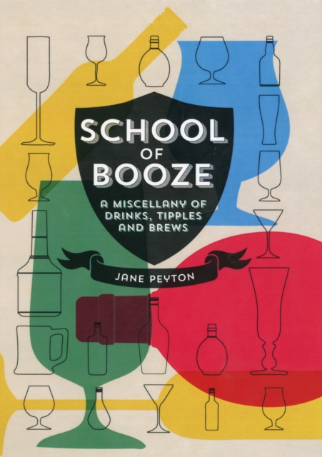School of Booze : An Insider's Guide to Libations, Tipples and Brews, Hardback Book