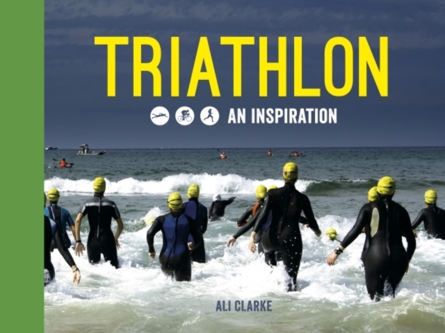 Triathlon : Swim, Bike, Run - An Inspiration, Hardback Book