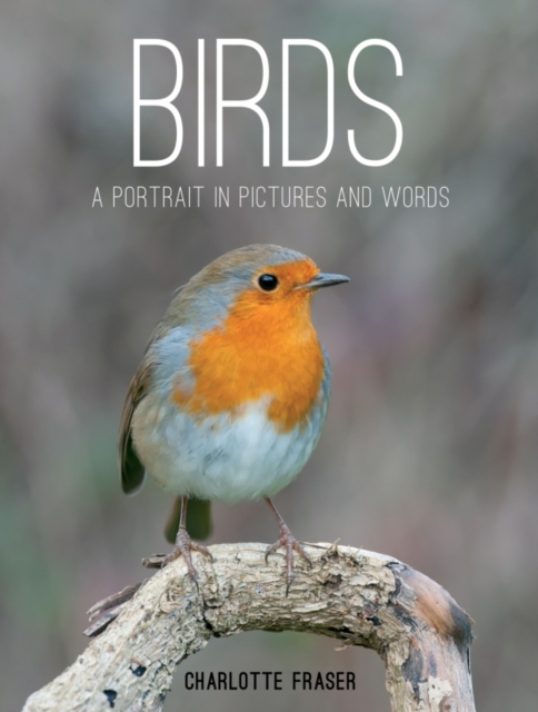 Birds : A Portrait in Pictures and Words, Hardback Book