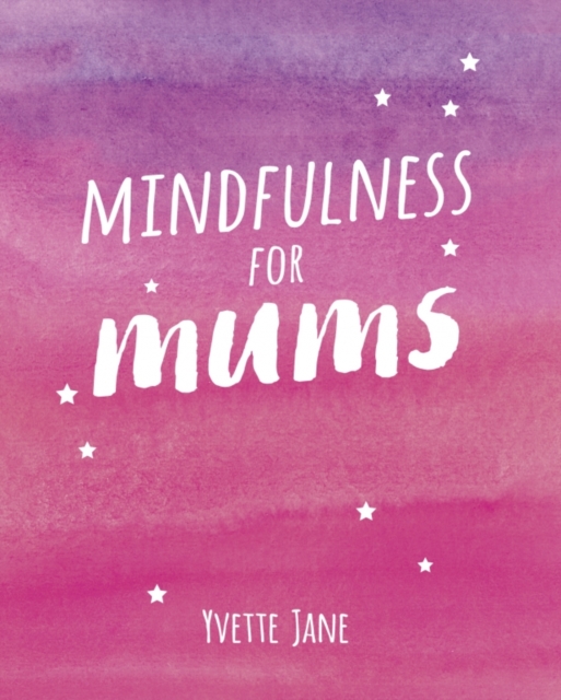 Mindfulness for Mums, Hardback Book