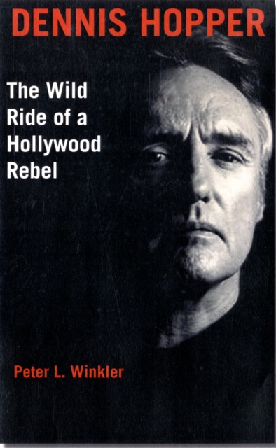 Dennis Hopper : The Wild Ride of a Hollywood Rebel, Hardback Book