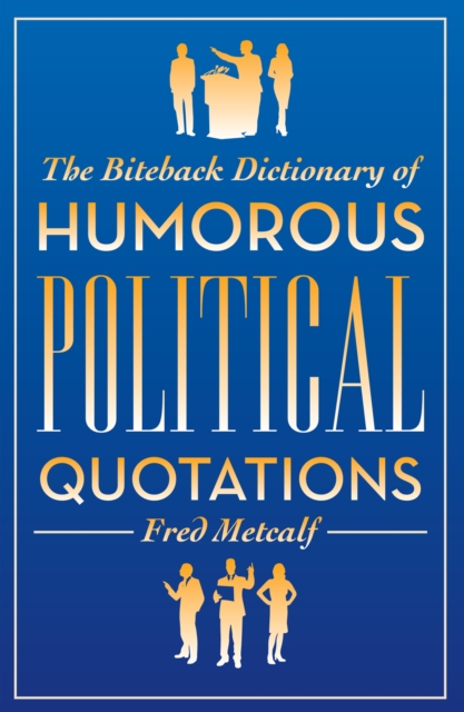 The Biteback Dictionary of Humorous Political Quotations, EPUB eBook