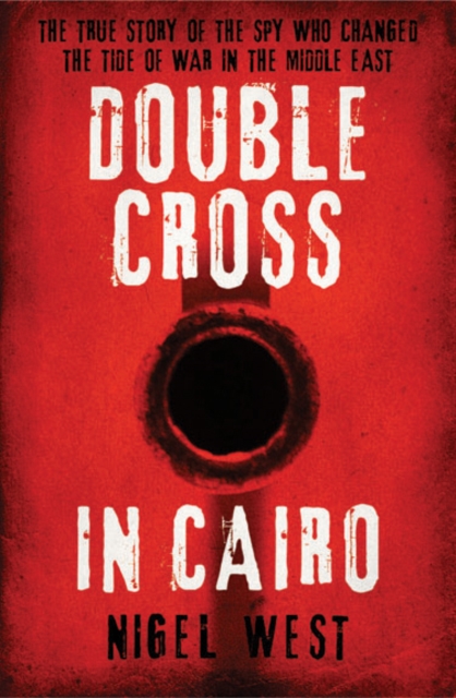 Double Cross in Cairo : The True Story of the Spy Who Changed the Tide of War in the Middle East, Hardback Book