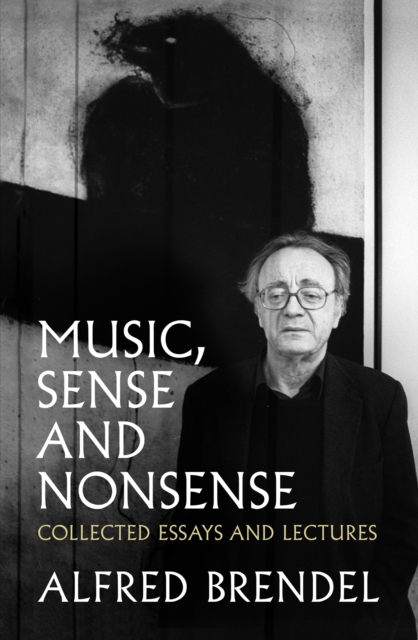 Music, Sense and Nonsense : Collected Essays and Lectures, Hardback Book