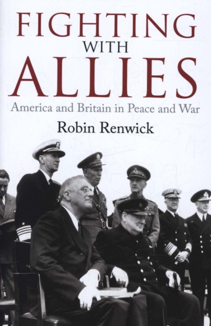 Fighting with Allies : America and Britain in Peace and War, Hardback Book