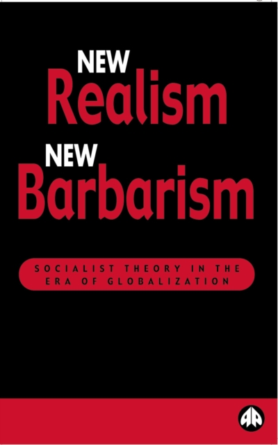 New Realism, New Barbarism : Socialist Theory in the Era of Globalization, PDF eBook