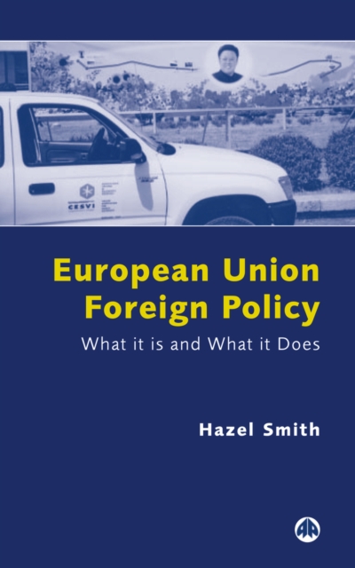 European Union Foreign Policy : What It is and What It Does, PDF eBook