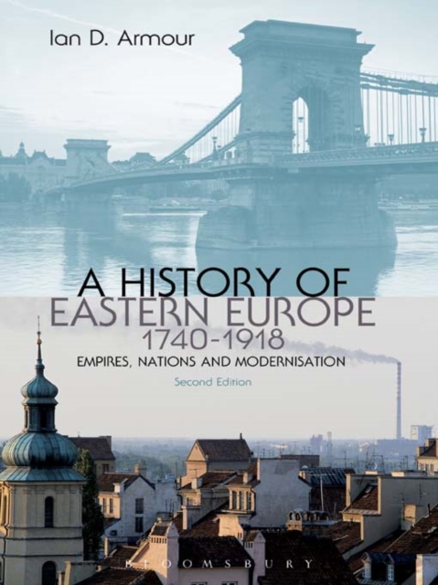 A History of Eastern Europe 1740-1918 : Empires, Nations and Modernisation, EPUB eBook