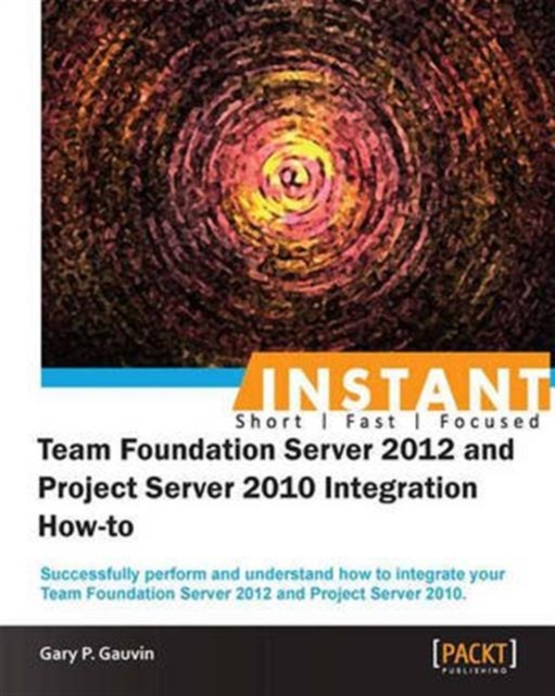 InstantTeam Foundation Server 2012 and Project Server 2010 Integration How-to, Electronic book text Book