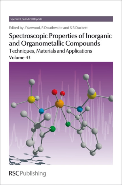 Spectroscopic Properties of Inorganic and Organometallic Compounds : Techniques, Materials and Applications, Volume 43, Hardback Book