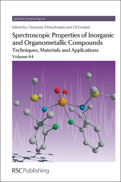 Spectroscopic Properties of Inorganic and Organometallic Compounds : Techniques, Materials and Applications, Volume 44, Hardback Book