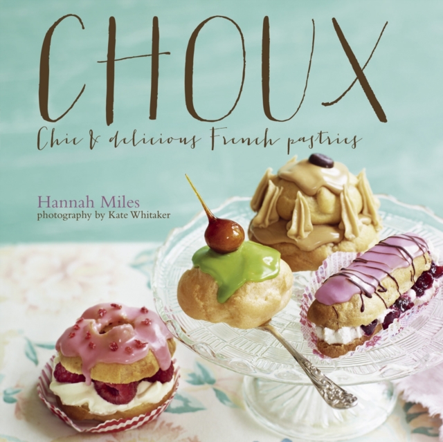 Choux : Chic and Delicious French Pastries, Hardback Book