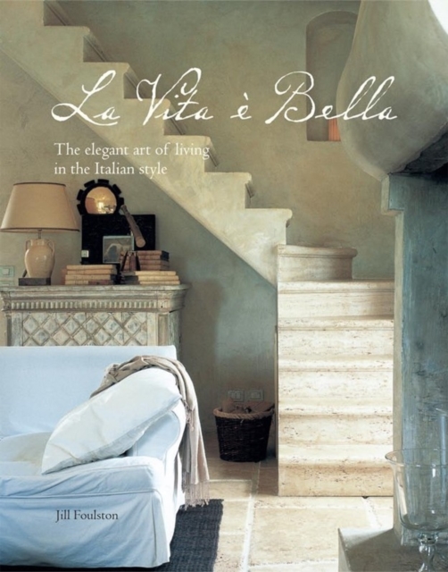 La Vita e Bella : The Elegant Art of Living in the Italian Style, Hardback Book