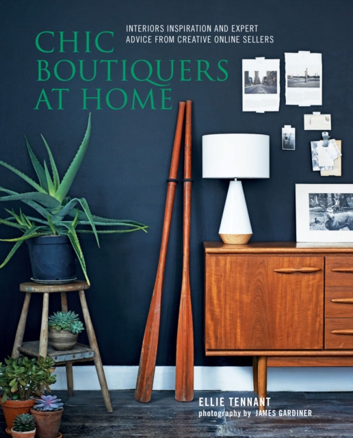 Chic Boutiquers at Home : Interiors Inspiration and Expert Advice from Creative Online Sellers, Hardback Book