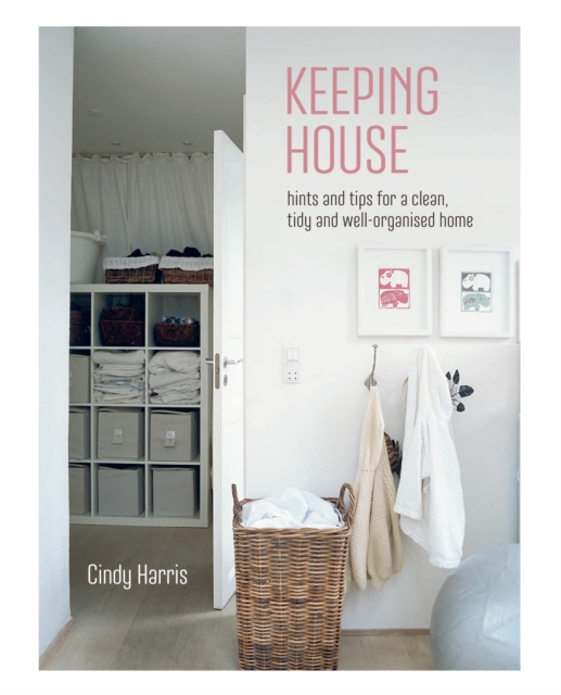 Keeping House : Hints and Tips for a Clean, Tidy and Well-Organized Home, Hardback Book