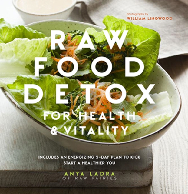 Raw Food Detox for Health and Vitality : Includes an Energising 5-Day Plan to Kick Start a Healthier You, Hardback Book