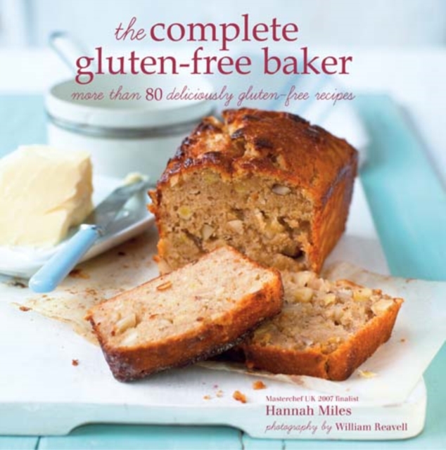The Complete Gluten-free Baker : More Than 100 Deliciously Gluten-Free Recipes, Hardback Book