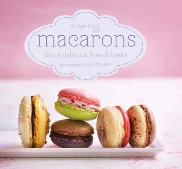 Macarons : Chic and Delicious French Treats, Hardback Book