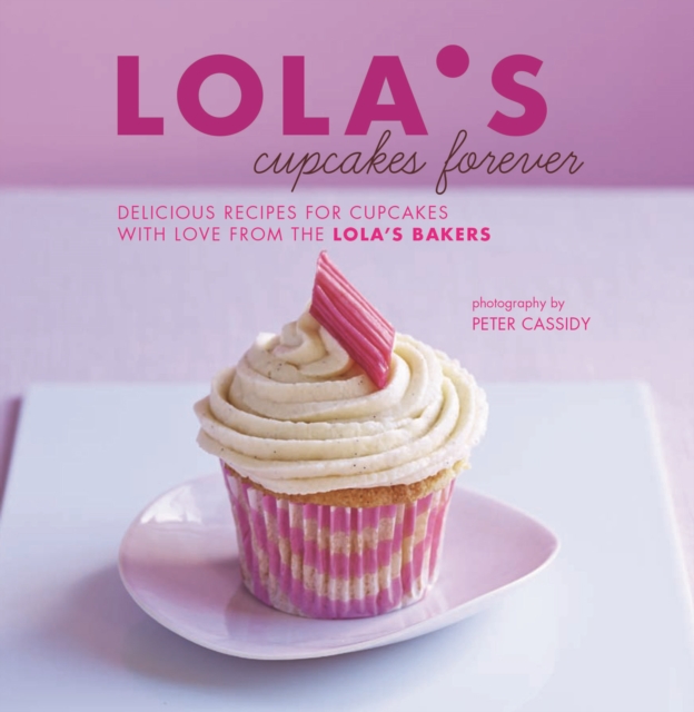 LOLA'S Cupcakes Forever : Delicious Recipes for Cupcakes and Small Bakes with Love from the Lola's Bakers, Paperback / softback Book