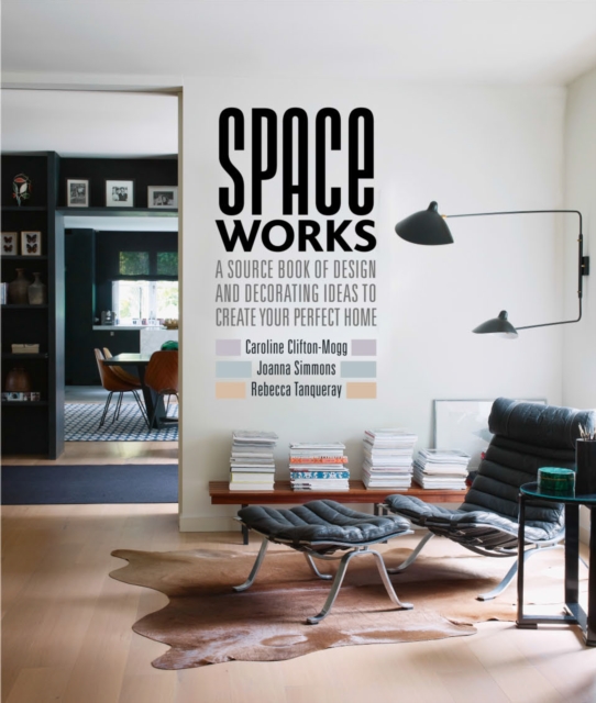 Space Works : A Source Book of Design and Decorating Ideas to Create Your Perfect Home, Hardback Book
