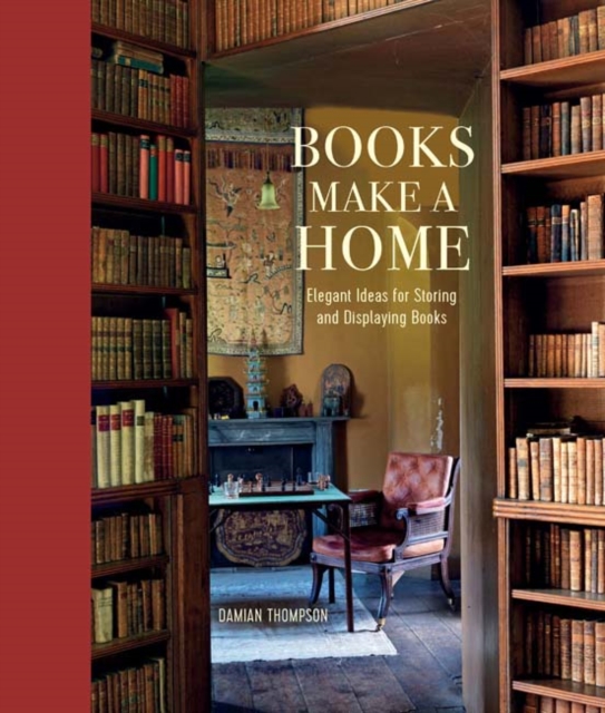 Books Make a Home : Elegant Ideas for Storing and Displaying Books, Hardback Book