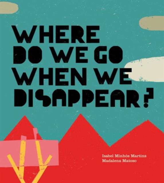 Where Do We Go When We Disappear?, Hardback Book