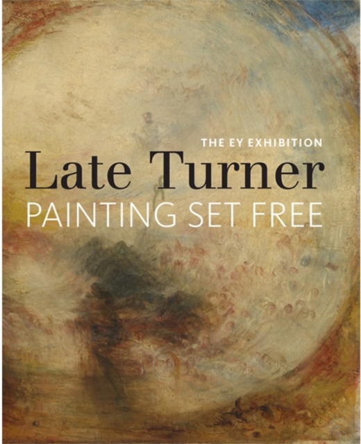 EY Exhibition: Late Turner - Painting Set Free, Paperback / softback Book