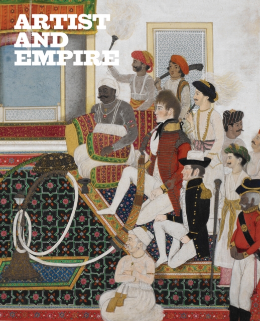 Artist and Empire : Facing Britain's Imperial Past, Hardback Book