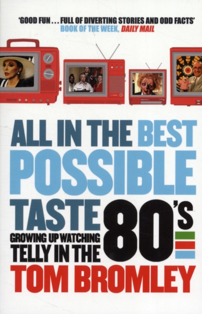 All in the Best Possible Taste : Growing Up Watching Telly in the Eighties, Paperback / softback Book