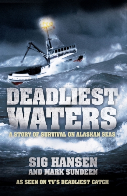 Deadliest Waters : A Story of Survival on Alaskan Seas, Paperback / softback Book