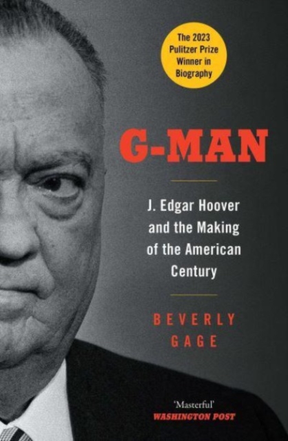 G-Man : J. Edgar Hoover and the Making of the American Century, Paperback / softback Book