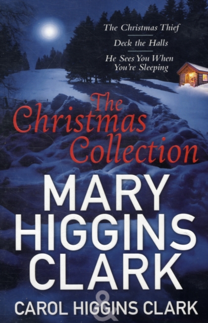 Mary & Carol Higgins Clark Christmas Collection : The Christmas Thief, Deck the Halls, He Sees You When You're Sleeping, Paperback / softback Book