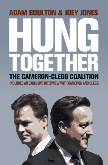 Hung Together : The 2010 Election and the Coalition Government, Paperback Book