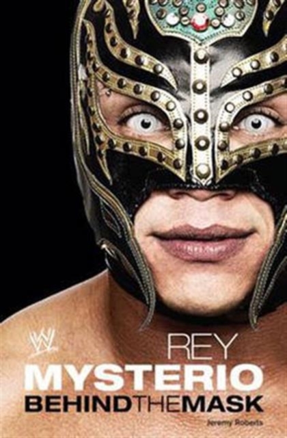 Rey Mysterio : Behind the Mask, Paperback / softback Book
