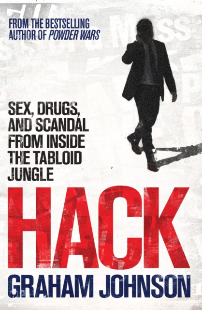 Hack : Sex, Drugs, and Scandal from Inside the Tabloid Jungle, Paperback Book