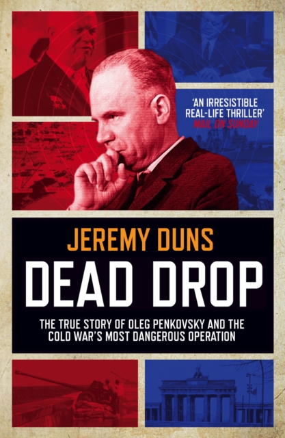 Dead Drop : TheTrue Story of Oleg Penkovsky and the Cold War's Most Dangerous Operation, Paperback / softback Book