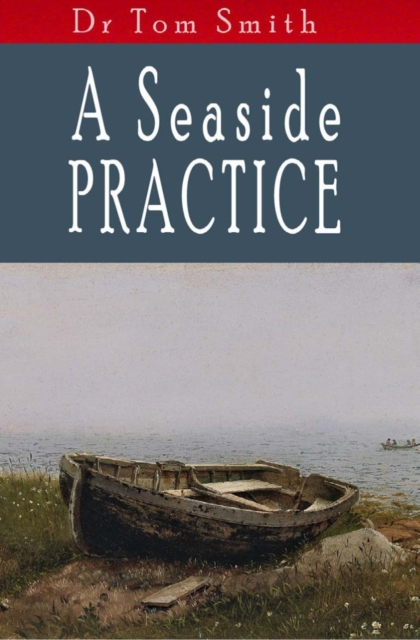 A Seaside Practice : Tales of a Scottish country doctor, PDF eBook