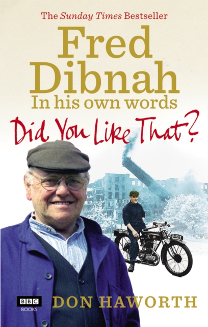 Did You Like That? Fred Dibnah, In His Own Words, Paperback / softback Book