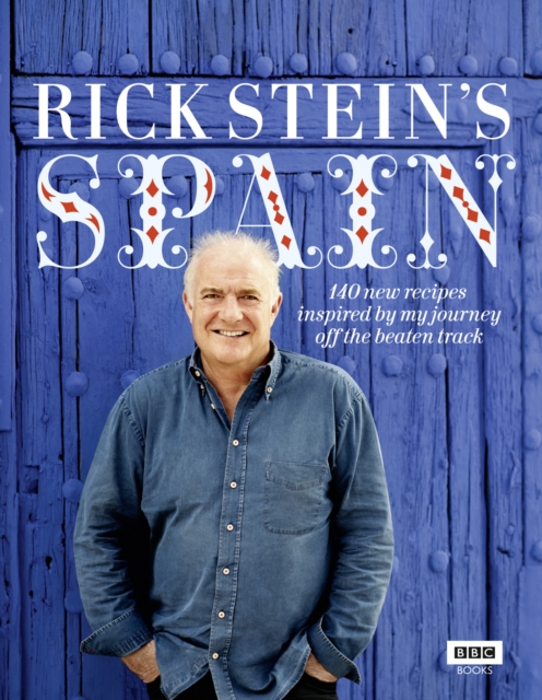 Rick Stein's Spain : 140 new recipes inspired by my journey off the beaten track, Hardback Book