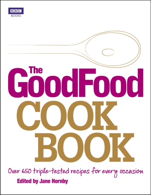 The Good Food Cook Book : Over 650 triple-tested recipes for every occasion, Hardback Book