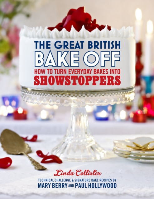 The Great British Bake Off: How to turn everyday bakes into showstoppers, Hardback Book