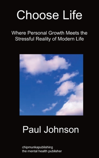 Choose Life : Where Personal Growth Meets the Stressful Reality of Modern Life, Paperback / softback Book
