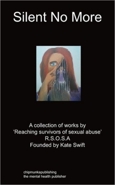 Silent No More : A Collection of Works by 'Reaching Survivors of Sexual Abuse' R.S.O.S.A, Paperback / softback Book