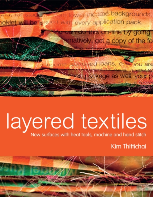 Layered Textiles : new surfaces with heat tools, machine and hand stitch, Hardback Book