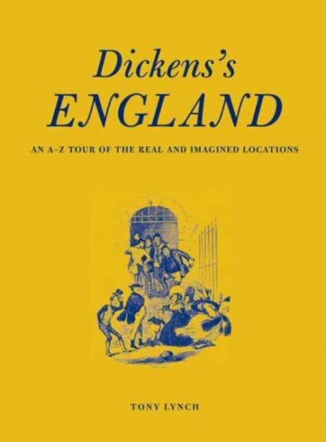 Dickens's England : An A-Z Tour of the real and imagined locations, Hardback Book