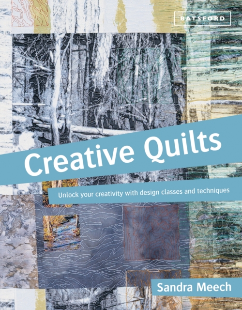 Creative Quilts : Design techniques for textile artists, Paperback / softback Book