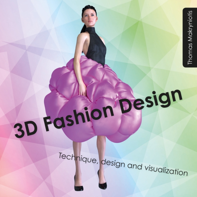 3D Fashion Design : Technique, design and visualization, Paperback / softback Book