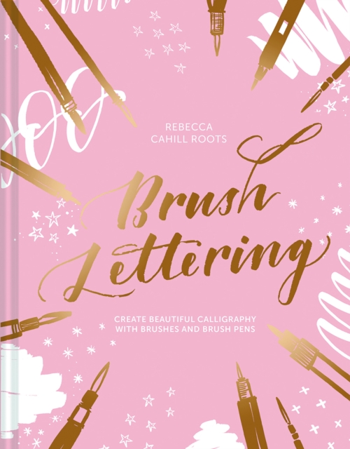 Brush Lettering : Create beautiful calligraphy with brushes and brush pens, Hardback Book